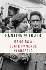 Hunting the Truth : Memoirs of Beate and Serge Klarsfeld 