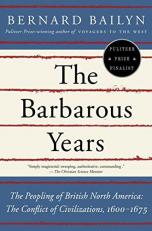 The Barbarous Years : The Peopling of British North America--The Conflict of Civilizations, 1600-1675 