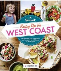 Sunset Eating up the West Coast : From Taquerias to Taverns, a Road Foodie Discovers Dishes Worth the Drive 