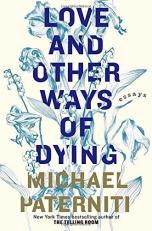 Love and Other Ways of Dying : Essays 