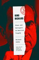 King Richard : Nixon and Watergate--An American Tragedy 
