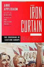 Iron Curtain : The Crushing of Eastern Europe, 1944-1956 