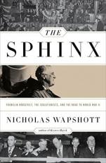 The Sphinx : Franklin Roosevelt, the Isolationists, and the Road to World War II 
