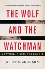 The Wolf and the Watchman : A Father a Son and the Cia 