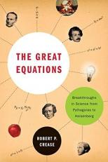 The Great Equations : Breakthroughs in Science from Pythagoras to Heisenberg 