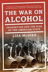 The War on Alcohol : Prohibition and the Rise of the American State 