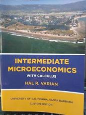 INTERMEDIATE MICROECONOMICS with CALCULUS UNIVERSITY OF CALIFORNIA, SANTA BARBARA CUSTOM EDITION 