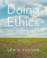 Doing Ethics : Moral Reasoning, Theory, and Contemporary Issues 5th