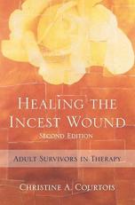 Healing the Incest Wound : Adult Survivors in Therapy 2nd