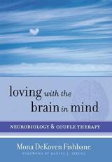 Loving with the Brain in Mind : Neurobiology and Couple Therapy 