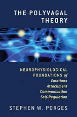 The Polyvagal Theory : Neurophysiological Foundations of Emotions, Attachment, Communication, and Self-Regulation 