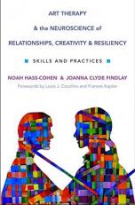 Art Therapy and the Neuroscience of Relationships, Creativity, and Resiliency : Skills and Practices 