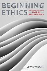 Beginning Ethics an Introduction to Moral Philosophy 