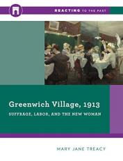 Greenwich Village 1913 : Suffrage, Labor, and the New Woman 