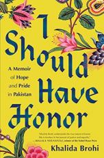 I Should Have Honor : A Memoir of Hope and Pride in Pakistan 
