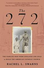 The 272 : The Families Who Were Enslaved and Sold to Build the American Catholic Church 