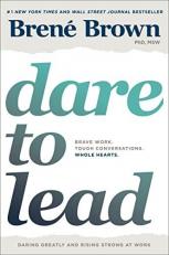 Dare to Lead : Brave Work. Tough Conversations. Whole Hearts 