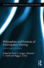 Philosophies and Practices of Emancipatory Nursing : Social Justice As Praxis 