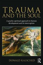 Trauma and the Soul : A Psycho-Spiritual Approach to Human Development and Its Interruption 