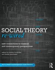 Social Theory Re-Wired : New Connections to Classical and Contemporary Perspectives 