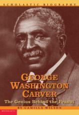 George Washington Carver : The Genius Behind the Peanut 