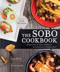 The Sobo Cookbook : Recipes from the Tofino Restaurant at the End of the Canadian Road 