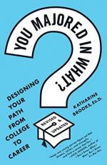 You Majored in What? : Designing Your Path from College to Career 