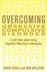 Overcoming Obsessive Compulsive Disorder : A Self-Help Guide Using Cognitive Behavioral Techniques 
