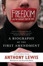 Freedom for the Thought That We Hate : A Biography of the First Amendment