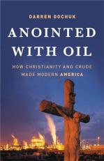 Anointed with Oil : How Christianity and Crude Made Modern America 