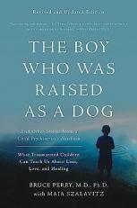 The Boy Who Was Raised As a Dog : And Other Stories from a Child Psychiatrist's Notebook -- What Traumatized Children Can Teach Us about Loss, Love, and Healing 3rd