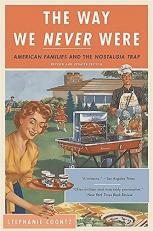 The Way We Never Were : American Families and the Nostalgia Trap 2nd