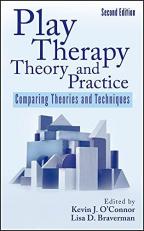 Play Therapy Theory and Practice : Comparing Theories and Techniques 2nd