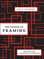 The Power of Framing : Creating the Language of Leadership 2nd