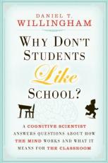 Why Don't Students Like School? : A Cognitive Scientist Answers Questions about How the Mind Works and What It Means for the Classroom 