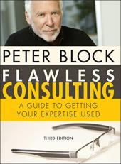 Flawless Consulting : A Guide to Getting Your Expertise Used 3rd