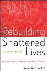 Rebuilding Shattered Lives : Treating Complex PTSD and Dissociative Disorders 2nd