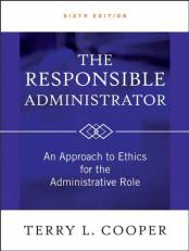 The Responsible Administrator : An Approach to Ethics for the Administrative Role 6th