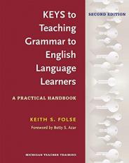 Keys to Teaching Grammar to English Language Learners, Second Ed : A Practical Handbook