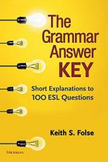 The Grammar Answer Key : Short Explanations to 100 ESL Questions 