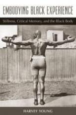 Embodying Black Experience : Stillness, Critical Memory, and the Black Body 