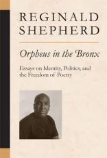 Orpheus in the Bronx : Essays on Identity, Politics, and the Freedom of Poetry 