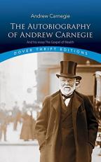 The Autobiography of Andrew Carnegie and His Essay : The Gospel of Wealth 
