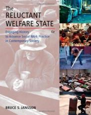 The Reluctant Welfare State : Engaging History to Advance Social Work Practice in Contemporary Society 6th