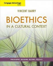Cengage Advantage Books: Bioethics in a Cultural Context : Philosophy, Religion, History, Politics 