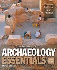 Archaeology Essentials : Theories, Methods, and Practice 2nd