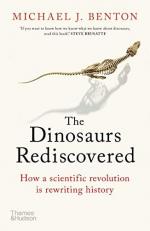 The Dinosaurs Rediscovered : How a Scientific Revolution Is Rewriting History 