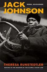 Jack Johnson, Rebel Sojourner : Boxing in the Shadow of the Global Color Line 