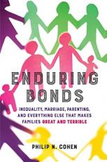 Enduring Bonds : Inequality, Marriage, Parenting, and Everything Else That Makes Families Great and Terrible 