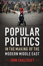 Popular Politics in the Making of the Modern Middle East 